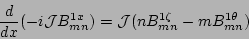 \begin{displaymath}
\frac{d}{dx}(-i{\cal J} B^{1x}_{mn}) =
{\cal J}(nB^{1\zeta}_{mn} - mB^{1\theta}_{mn})
\end{displaymath}