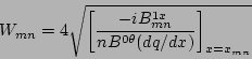 \begin{displaymath}
W_{mn}=4\sqrt{\left[\frac{-iB^{1x}_{mn}}{nB^{0\theta}(dq/dx)}
\right]_{x=x_{mn}}}
\end{displaymath}