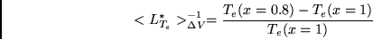 \begin{displaymath}<L_{T_e}^*>_{\Delta V}^{-1} = \frac{T_e(x=0.8) - T_e(x=1)}{T_e(x=1)}\end{displaymath}