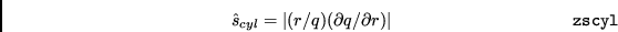 \begin{displaymath}{\hat s}_{cyl}=\vert(r/q)(\partial q/\partial r)\vert \eqno{\tt zscyl} \end{displaymath}