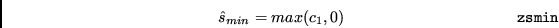 \begin{displaymath}{\hat s}_{min}=max(c_{1},0) \eqno{\tt zsmin} \end{displaymath}