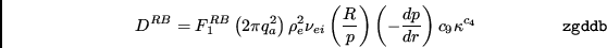 \begin{displaymath}
D^{RB} = F_1^{RB} \abs \left( 2\pi q_{a}^2 \right) \rho_e^2...
...{d p }\over {d r}}\right)
c_9 \kappa^{c_{4}} \eqno{\tt zgddb}
\end{displaymath}