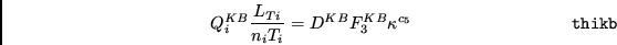 \begin{displaymath}Q_{i}^{KB}\frac{L_{Ti}}{n_{i}T_{i}}=D^{KB}F^{KB}_{3} \kappa^{c_{5}}
\eqno{\tt thikb} \end{displaymath}