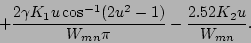 \begin{displaymath}\hspace{2cm} + \frac{2\gamma K_{1}u\cos^{-1}(2u^{2}-1)}{W_{mn}\pi} -
\frac{2.52K_{2}u}{W_{mn}}.\end{displaymath}