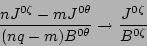 \begin{displaymath}\frac{nJ^{0\zeta}-mJ^{0\theta}}{(nq-m)B^{0\theta}}
\rightarrow\frac{J^{0\zeta}}{B^{0\zeta}} \end{displaymath}