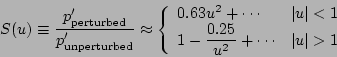 \begin{displaymath}
S(u) \equiv
\frac{p'_{\rm perturbed}}{p'_{\rm unperturbed}}
...
...frac{0.25}{u^{2}}}+\cdots & \vert u\vert>1
\end{array} \right.
\end{displaymath}