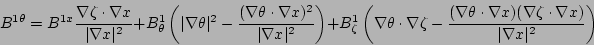 \begin{displaymath}
B^{1\theta} = B^{1x}\frac{\nabla\zeta\cdot\nabla x}{\vert\na...
...)
( \nabla\zeta\cdot\nabla x)}{\vert\nabla x\vert^{2}} \right)
\end{displaymath}