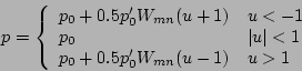 \begin{displaymath}
p =\left\{\begin{array}{ll}
p_{0}+0.5p'_{0}W_{mn}(u+1) & u<-...
...ert<1 \\
p_{0}+0.5p'_{0}W_{mn}(u-1) & u>1
\end{array} \right.
\end{displaymath}