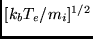 $ [k_b T_e / m_i]^{1/2} $