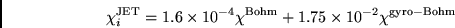 \begin{displaymath}
\chi_i^{\rm JET} = 1.6 \times 10^{-4} \chi^{\rm Bohm} +
1.75 \times 10^{-2} \chi^{\rm gyro-Bohm}
\end{displaymath}