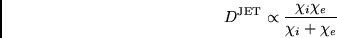 \begin{displaymath}
D^{\rm JET} \propto \frac{ \chi_i \chi_e }{ \chi_i + \chi_e }
\end{displaymath}