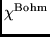 $ \chi^{\rm Bohm} $