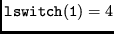 $ {\tt lswitch(1)} = 4 $