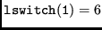 $ {\tt lswitch(1)} = 6 $