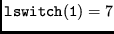 $ {\tt lswitch(1)} = 7 $