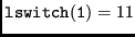 $ {\tt lswitch(1)} = 11 $