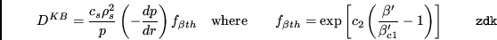 \begin{displaymath}D^{KB} = \frac{c_s \rho_s^2}{p}\left(-{{dp}\over{dr}}\right) ...
... \frac{\beta '}
{\beta_{c1}'} -1 \right) \right] \eqno{\tt zdk}\end{displaymath}