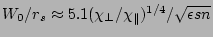 $ W_{0}/r_{s} \approx 5.1(\chi_{\perp}/\chi_{\parallel})^{1/4}/
\sqrt{\epsilon s n}$