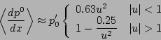 \begin{displaymath}
\left\langle \frac{dp^{0}}{dx}\right\rangle
\approx p'_{0}\l...
...style{\frac{0.25}{u^{2}}} & \vert u\vert>1
\end{array} \right.
\end{displaymath}