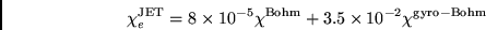 \begin{displaymath}
\chi_e^{\rm JET} = 8 \times 10^{-5} \chi^{\rm Bohm} +
3.5 \times 10^{-2} \chi^{\rm gyro-Bohm}
\end{displaymath}