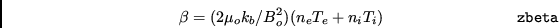 \begin{displaymath}\beta=(2\mu_{o}k_{b}/B_{o}^{2})(n_{e}T_{e}+n_{i}T_{i})
\eqno{\tt zbeta} \end{displaymath}
