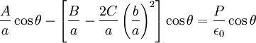 \frac{A}{a}\cos\theta-\left[\frac{B}{a}-\frac{2C}{a}\left(\frac{b}{a}\right)^{2}\right]\cos\theta=\frac{P}{\epsilon_{0}}\cos\theta