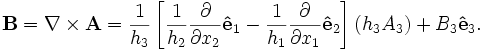 
\mathbf{B} = \nabla\times\mathbf{A} = 
\frac{1}{h_3}\left[\frac{1}{h_2}\frac{\partial}{\partial x_2}\mathbf{\hat{e}}_1 - \frac{1}{h_1}\frac{\partial}{\partial x_1}\mathbf{\hat{e}}_2\right](h_3 A_3)
+ B_3 \mathbf{\hat{e}}_3.
