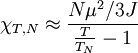 \chi_{T,N}\approx\frac{N\mu^{2}/3J}{\frac{T}{T_{N}}-1}