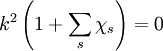 k^{2}\left(1+\sum_{s}\chi_{s}\right)=0