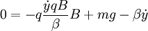 0=-q\frac{\dot{y}qB}{\beta}B+mg-\beta\dot{y}