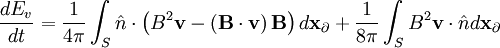 \frac{dE_{v}}{dt}=\frac{1}{4\pi}\int_{S}\hat{n}\cdot\left(B^{2}\mathbf{v}-\left(\mathbf{B}\cdot\mathbf{v}\right)\mathbf{B}\right)d\mathbf{x}_{\partial}+\frac{1}{8\pi}\int_{S}B^{2}\mathbf{v}\cdot\hat{n}d\mathbf{x}_{\partial}
