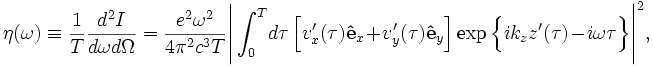 
\eta(\omega) \equiv \frac{1}{T}\frac{d^2I}{d\omega d\Omega} = \frac{e^2\omega^2}{4\pi^2c^3T}
\Bigg|\int_0^T\!d\tau\,\Big[v'_x(\tau)\mathbf{\hat{e}}_x + v'_y(\tau)\mathbf{\hat{e}}_y\Big]\exp\Big\{ik_z z'(\tau) - i\omega\tau\Big\}\Bigg|^2,
