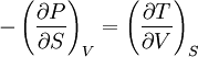  -\left(\frac{\partial P}{\partial S}\right)_V = \left(\frac{\partial T}{\partial V}\right)_S 