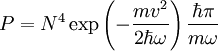 P=N^{4}\exp\left(-\frac{mv^{2}}{2\hbar\omega} \right)\frac{\hbar\pi}{m\omega}