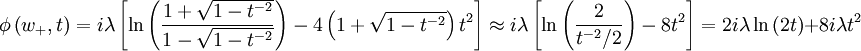 \phi\left(w_{+},t\right)=i\lambda\left[\ln\left(\frac{1+\sqrt{1-t^{-2}}}{1-\sqrt{1-t^{-2}}}\right)-4\left(1+\sqrt{1-t^{-2}}\right)t^{2}\right]\approx i\lambda\left[\ln\left(\frac{2}{t^{-2}/2}\right)-8t^{2}\right]=2i\lambda\ln\left(2t\right)+8i\lambda t^{2}