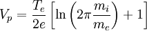 V_{p}=\frac{T_{e}}{2e}\left[\ln\left(2\pi\frac{m_{i}}{m_{e}}\right)+1\right]