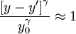 \frac{\left[{y - y'}\right]^\gamma}{y_0^\gamma} \approx 1