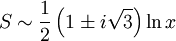 S\sim\frac{1}{2}\left(1\pm i\sqrt{3}\right)\ln x