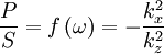 \frac{P}{S}=f\left(\omega\right)=-\frac{k_{x}^{2}}{k_{z}^{2}}