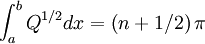 \int_{a}^{b}Q^{1/2}dx=\left(n+1/2\right)\pi