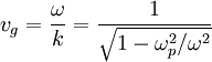 v_{g}=\frac{\omega}{k}=\frac{1}{\sqrt{1-\omega_{p}^{2}/\omega^{2}}}