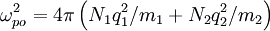 \omega_{po}^{2}=4\pi\left(N_{1}q_{1}^{2}/m_{1}+N_{2}q_{2}^{2}/m_{2}\right)