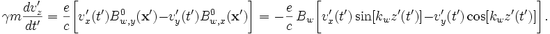 
\gamma m \frac{dv'_z}{dt'} = \frac{e}{c}\bigg[v'_x(t') B^0_{w,y}(\mathbf{x}') - v'_y(t') B^0_{w,x}(\mathbf{x}')\bigg] 
= -\frac{e}{c}\,B_w\bigg[v'_x(t')\sin[k_wz'(t')] - v'_y(t')\cos[k_wz'(t')]\bigg].
