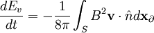 \frac{dE_{v}}{dt}=-\frac{1}{8\pi}\int_{S}B^{2}\mathbf{v}\cdot\hat{n}d\mathbf{x}_{\partial}