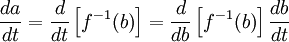 \frac{da}{dt} = \frac{d}{dt} \left[{f^{-1}(b)}\right] = \frac{d}{db} \left[{f^{-1}(b)}\right] \frac{db}{dt}