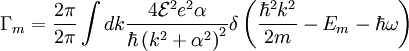 \Gamma_{m}=\frac{2\pi}{2\pi}\int dk\frac{4\mathcal{E}^{2}e^{2}\alpha}{\hbar\left(k^{2}+\alpha^{2}\right)^{2}}\delta\left(\frac{\hbar^{2}k^{2}}{2m}-E_{m}-\hbar\omega\right)