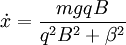 \dot{x}=\frac{mgqB}{q^{2}B^{2}+\beta^{2}}