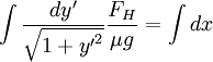 \int{\frac{dy'}{\sqrt{1 + {y'}^2}}\frac{F_H}{\mu g}} = \int{dx}