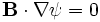 
\mathbf{B}\cdot\nabla\psi = 0
