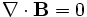 \displaystyle\nabla\cdot\mathbf{B}=0